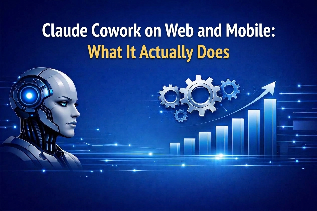 Claude Cowork on Web and Mobile: What It Actually Does
